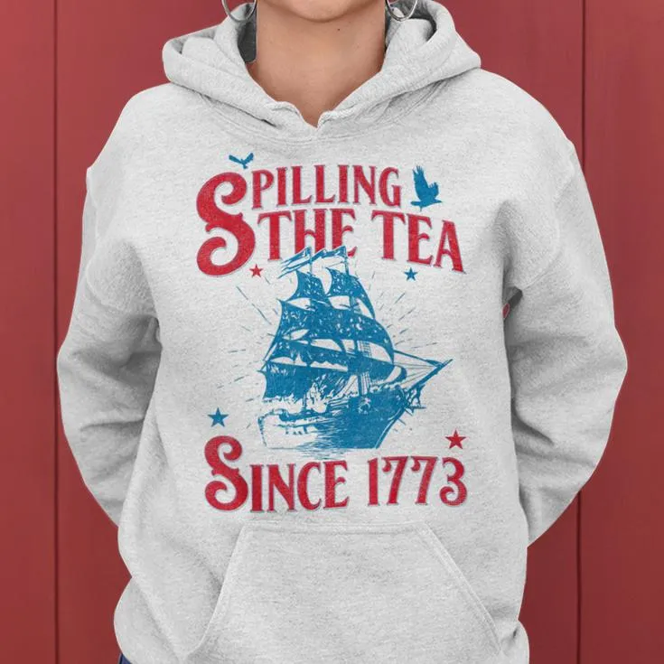 4Th Of July Spilling The Tea Since 1773 History Teacher Women Hoodie