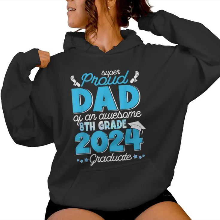 Super Proud Dad Of An Awesome 8Th Grade 2024 Graduate Family Women Hoodie