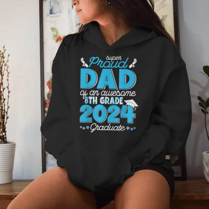 Super Proud Dad Of An Awesome 8Th Grade 2024 Graduate Family Women Hoodie