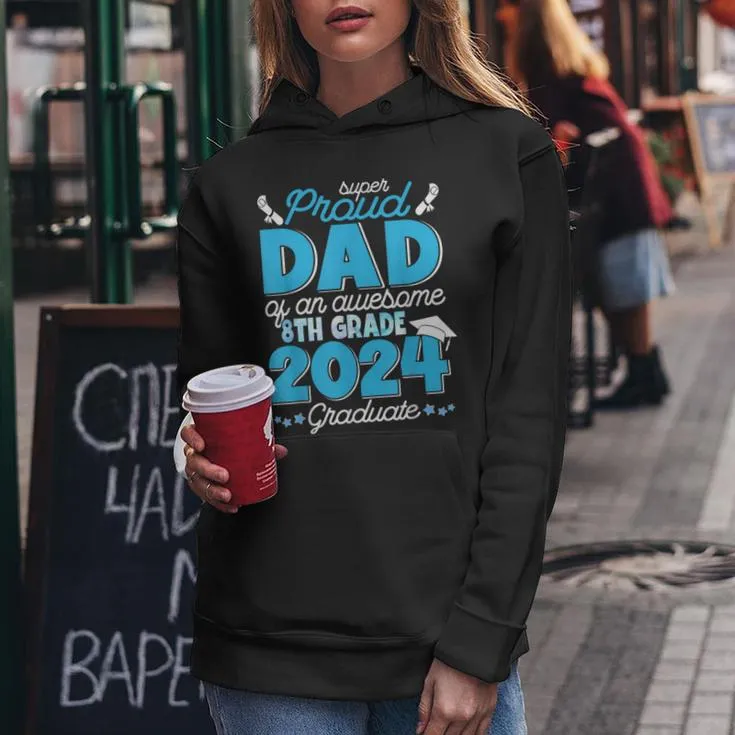 Super Proud Dad Of An Awesome 8Th Grade 2024 Graduate Family Women Hoodie