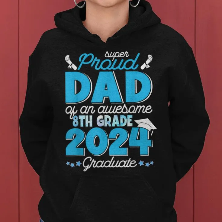 Super Proud Dad Of An Awesome 8Th Grade 2024 Graduate Family Women Hoodie